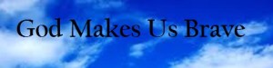 God Makes Us Brave